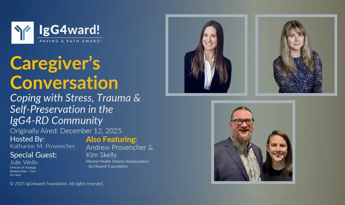 IgG4ward! Caregiver’s Conversation: Coping with Stress, Trauma & Self-Preservation in IgG4-RD