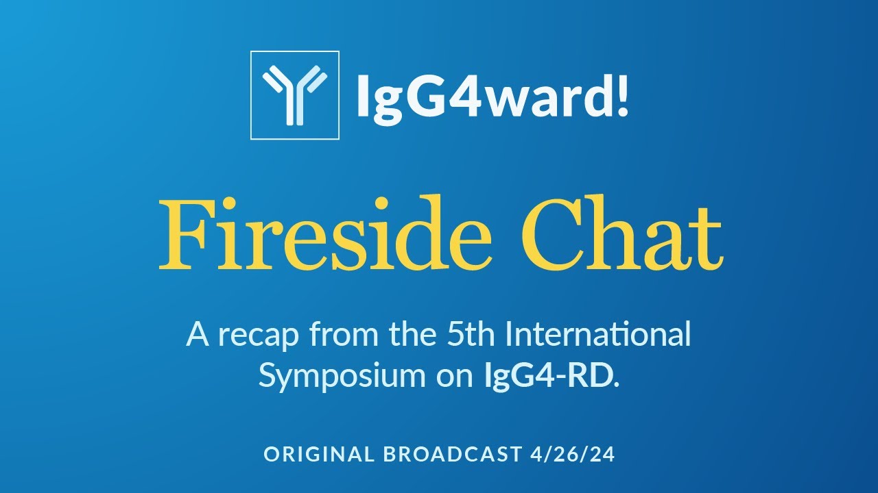 Fireside Chat - 5th International IgG4 RD Symposium Recap